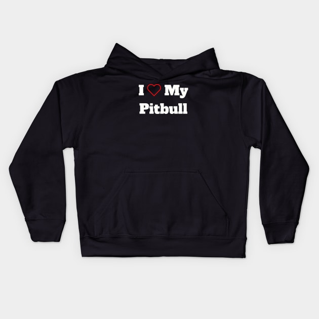 I Love My Pitbull Kids Hoodie by B & R Prints